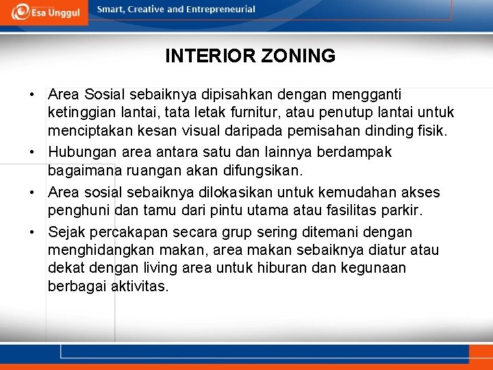 INTERIOR ZONING • Area Sosial sebaiknya dipisahkan dengan mengganti ketinggian lantai, tata letak furnitur, INTERIOR ZONING • Area Sosial sebaiknya dipisahkan dengan mengganti ketinggian lantai, tata letak furnitur,