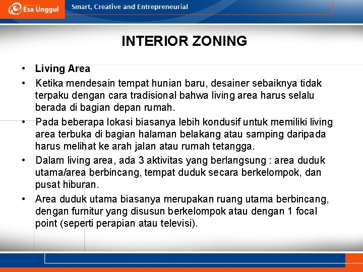 INTERIOR ZONING • Living Area • Ketika mendesain tempat hunian baru, desainer sebaiknya tidak INTERIOR ZONING • Living Area • Ketika mendesain tempat hunian baru, desainer sebaiknya tidak