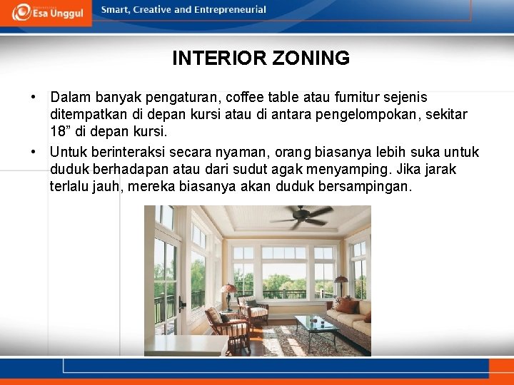 INTERIOR ZONING • Dalam banyak pengaturan, coffee table atau furnitur sejenis ditempatkan di depan INTERIOR ZONING • Dalam banyak pengaturan, coffee table atau furnitur sejenis ditempatkan di depan
