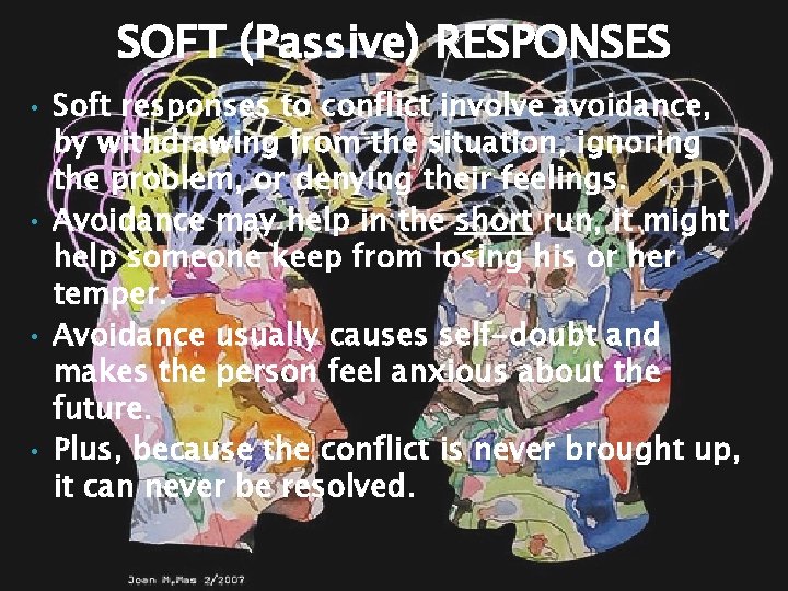 SOFT (Passive) RESPONSES • • Soft responses to conflict involve avoidance, by withdrawing from