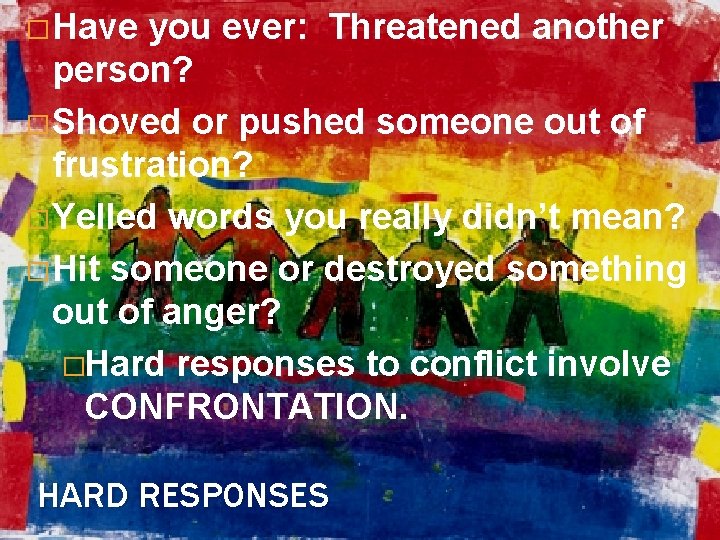 � Have you ever: Threatened another person? � Shoved or pushed someone out of