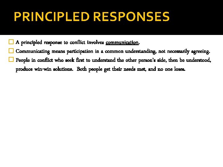 PRINCIPLED RESPONSES � A principled response to conflict involves communication. � Communicating means participation