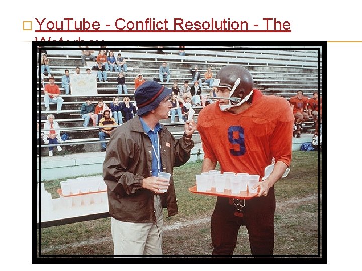 � You. Tube Waterboy - Conflict Resolution - The 
