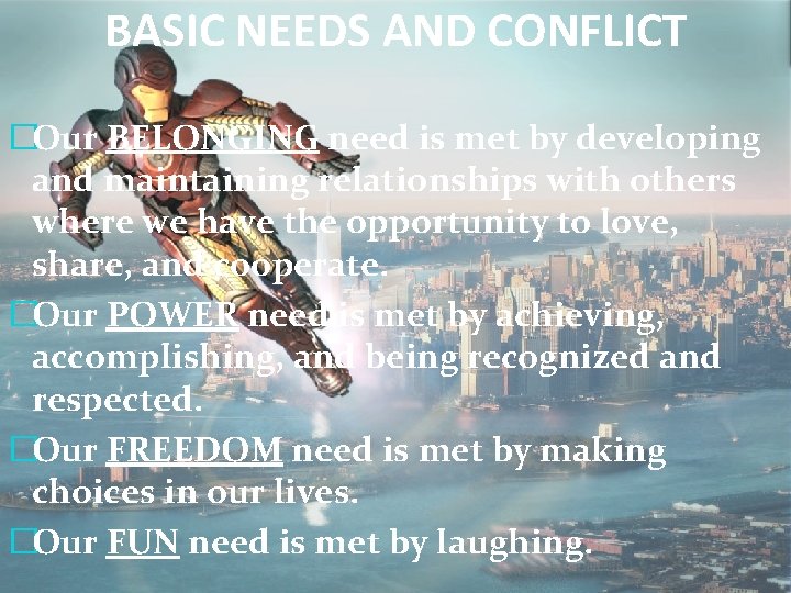 BASIC NEEDS AND CONFLICT �Our BELONGING need is met by developing and maintaining relationships
