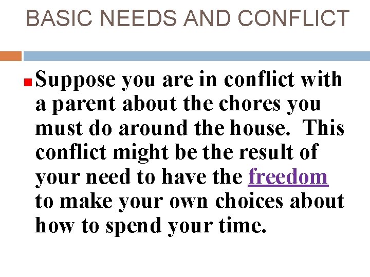 BASIC NEEDS AND CONFLICT Suppose you are in conflict with a parent about the