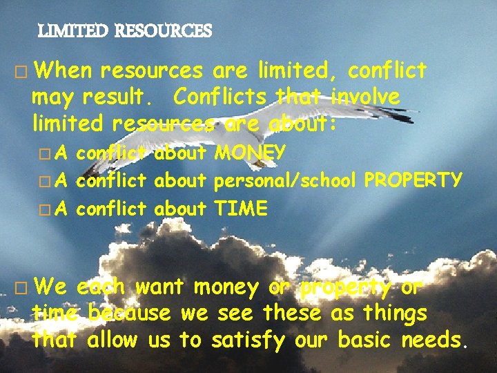 LIMITED RESOURCES � When resources are limited, conflict may result. Conflicts that involve limited