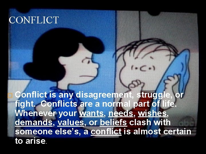 CONFLICT � Conflict is any disagreement, struggle, or fight. Conflicts are a normal part
