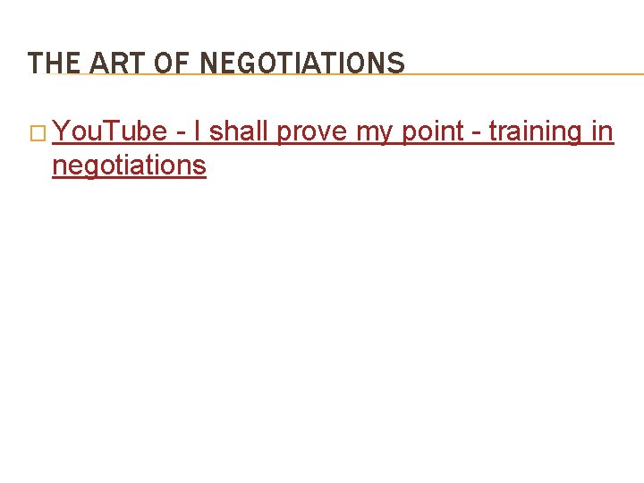 THE ART OF NEGOTIATIONS � You. Tube - I shall prove my point -