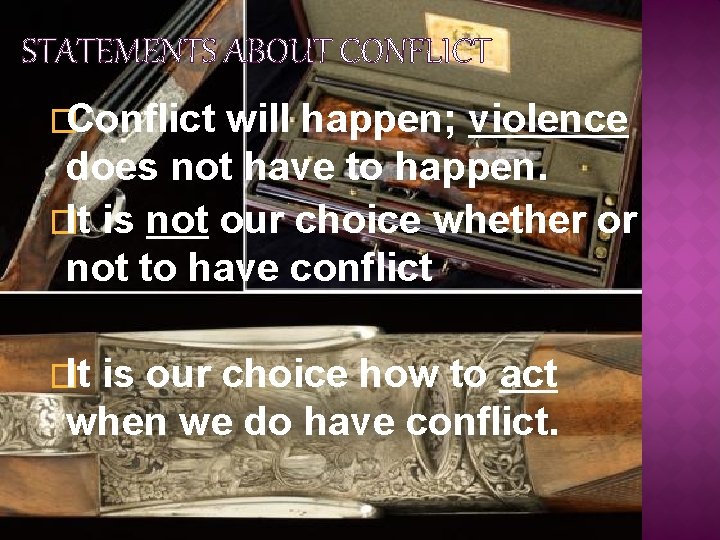 STATEMENTS ABOUT CONFLICT �Conflict will happen; violence does not have to happen. �It is
