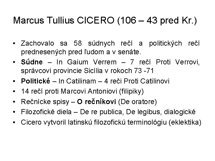 Marcus Tullius CICERO (106 – 43 pred Kr. ) • Zachovalo sa 58 súdnych