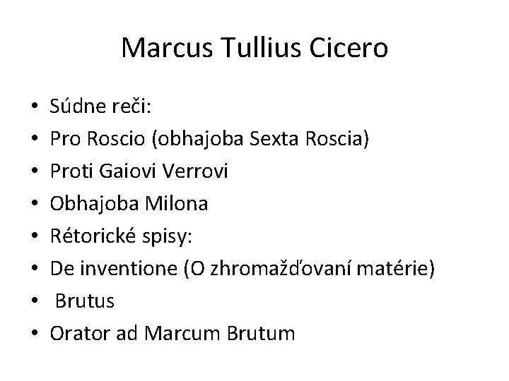 Marcus Tullius Cicero • • Súdne reči: Pro Roscio (obhajoba Sexta Roscia) Proti Gaiovi