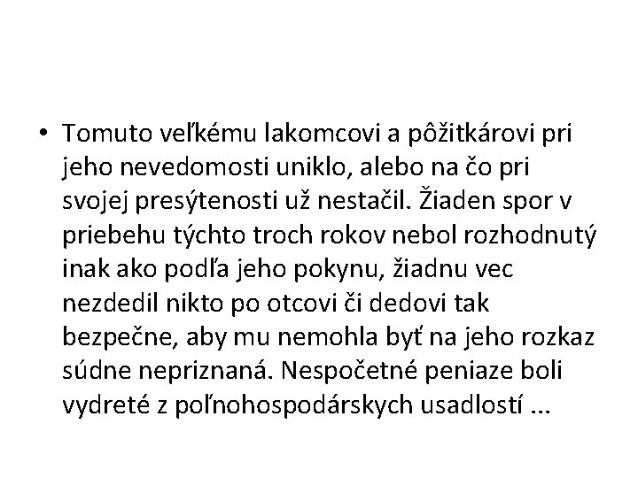  • Tomuto veľkému lakomcovi a pôžitkárovi pri jeho nevedomosti uniklo, alebo na čo