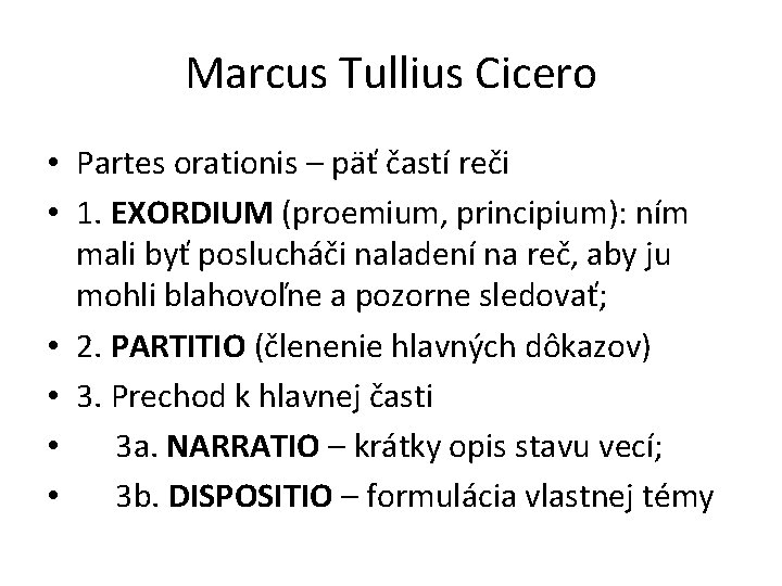 Marcus Tullius Cicero • Partes orationis – päť častí reči • 1. EXORDIUM (proemium,