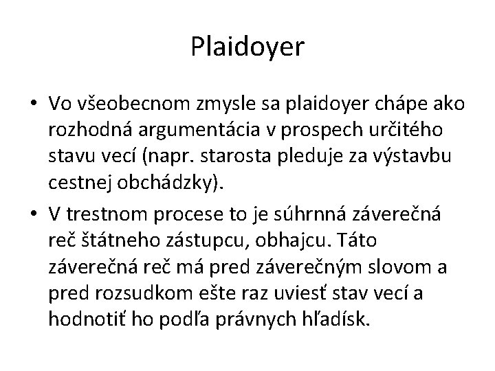 Plaidoyer • Vo všeobecnom zmysle sa plaidoyer chápe ako rozhodná argumentácia v prospech určitého