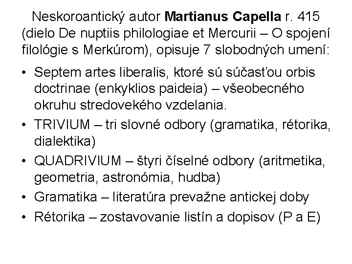 Neskoroantický autor Martianus Capella r. 415 (dielo De nuptiis philologiae et Mercurii – O