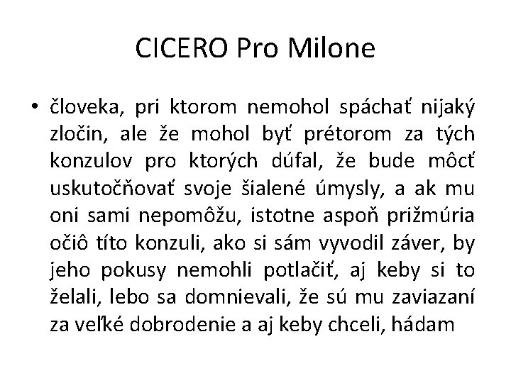 CICERO Pro Milone • človeka, pri ktorom nemohol spáchať nijaký zločin, ale že mohol