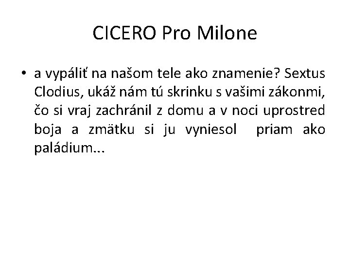 CICERO Pro Milone • a vypáliť na našom tele ako znamenie? Sextus Clodius, ukáž