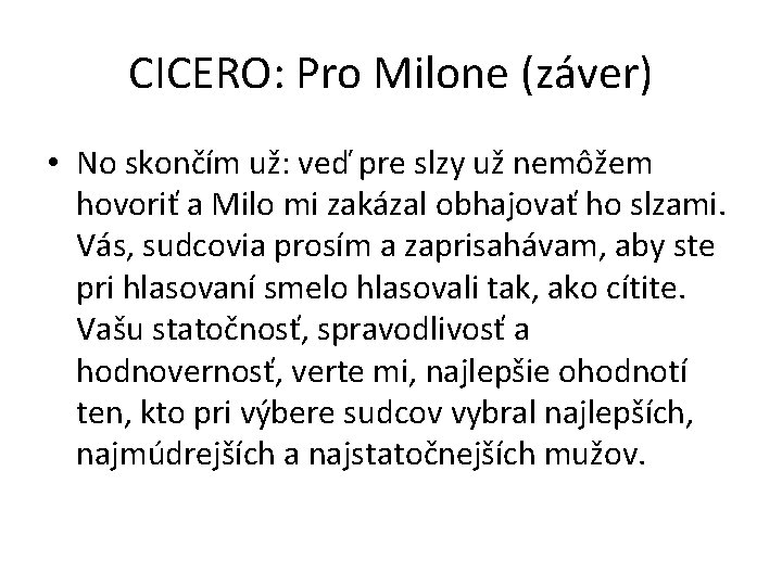 CICERO: Pro Milone (záver) • No skončím už: veď pre slzy už nemôžem hovoriť