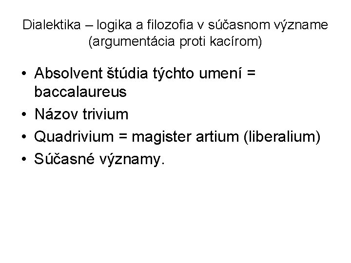 Dialektika – logika a filozofia v súčasnom význame (argumentácia proti kacírom) • Absolvent štúdia