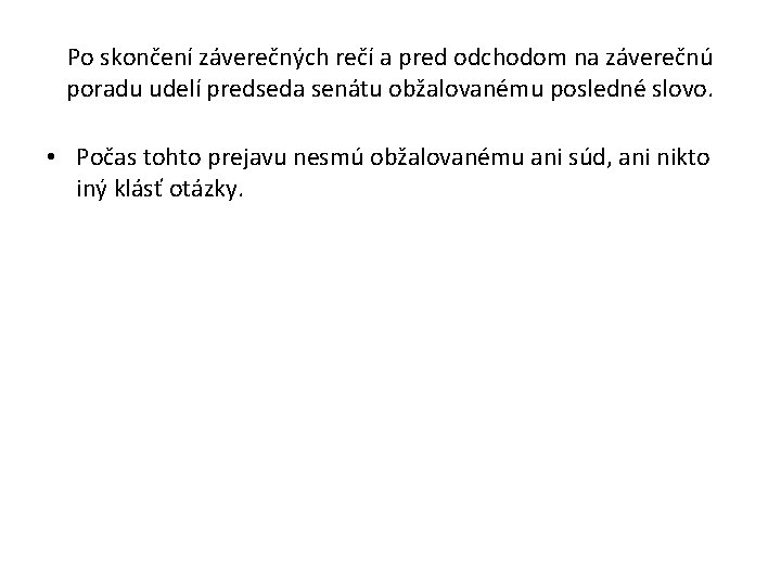 Po skončení záverečných rečí a pred odchodom na záverečnú poradu udelí predseda senátu obžalovanému