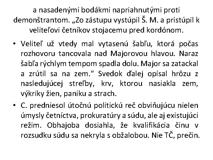 a nasadenými bodákmi napriahnutými proti demonštrantom. „Zo zástupu vystúpil Š. M. a pristúpil k