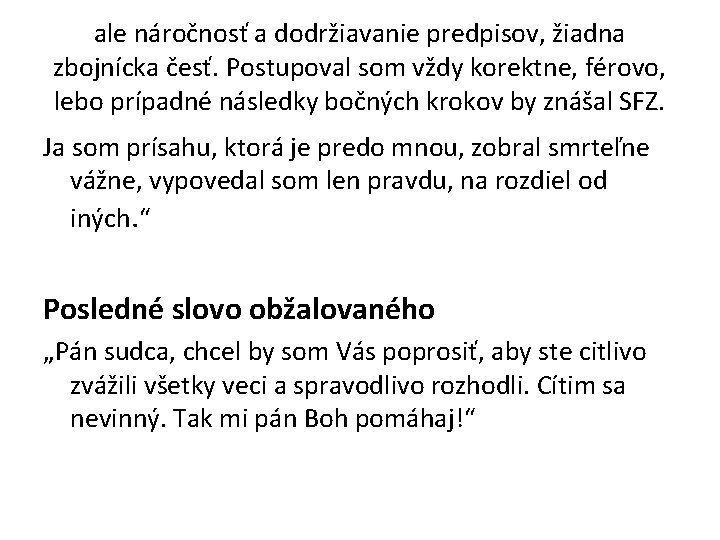 ale náročnosť a dodržiavanie predpisov, žiadna zbojnícka česť. Postupoval som vždy korektne, férovo, lebo