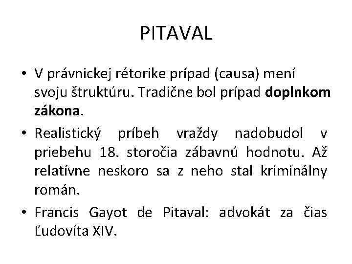 PITAVAL • V právnickej rétorike prípad (causa) mení svoju štruktúru. Tradične bol prípad doplnkom