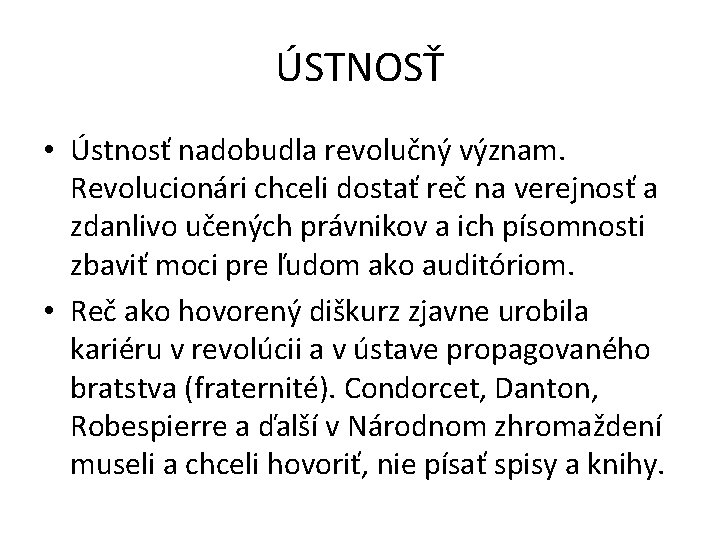 ÚSTNOSŤ • Ústnosť nadobudla revolučný význam. Revolucionári chceli dostať reč na verejnosť a zdanlivo