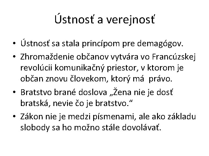 Ústnosť a verejnosť • Ústnosť sa stala princípom pre demagógov. • Zhromaždenie občanov vytvára