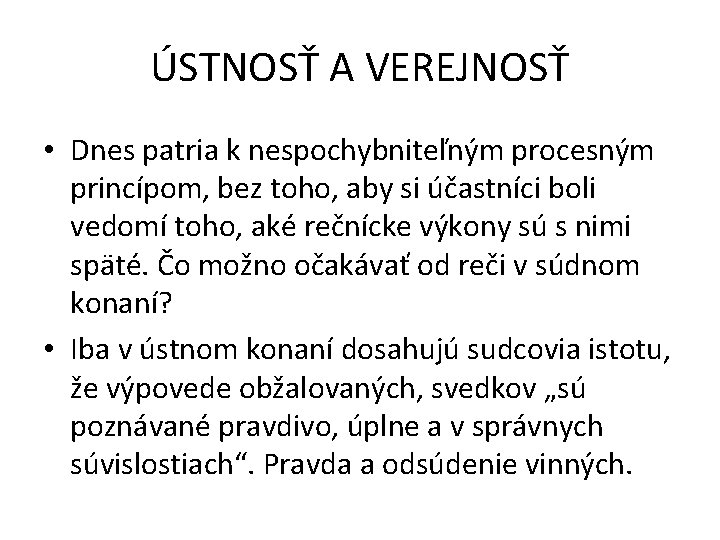 ÚSTNOSŤ A VEREJNOSŤ • Dnes patria k nespochybniteľným procesným princípom, bez toho, aby si