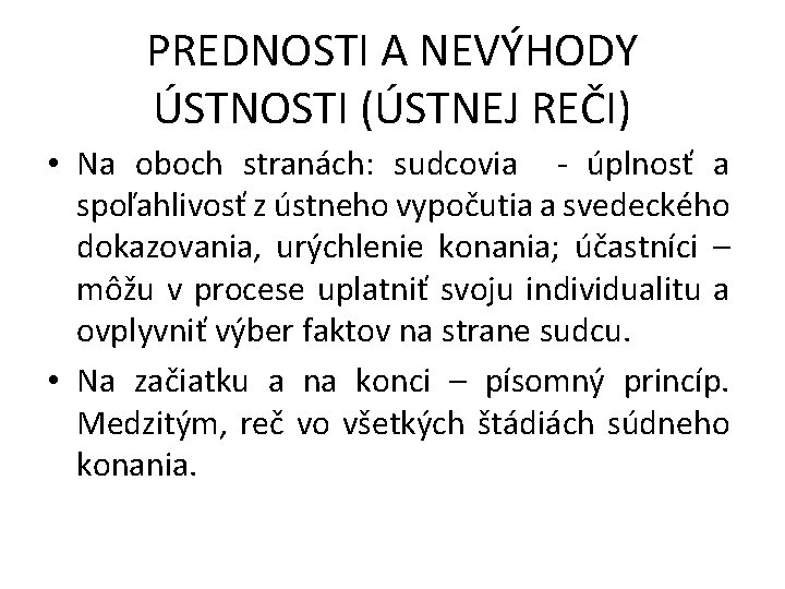 PREDNOSTI A NEVÝHODY ÚSTNOSTI (ÚSTNEJ REČI) • Na oboch stranách: sudcovia - úplnosť a