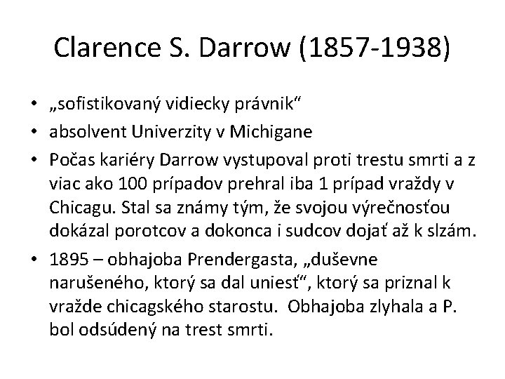 Clarence S. Darrow (1857 -1938) • „sofistikovaný vidiecky právnik“ • absolvent Univerzity v Michigane