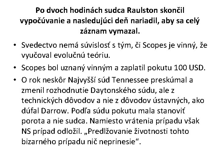 Po dvoch hodinách sudca Raulston skončil vypočúvanie a nasledujúci deň nariadil, aby sa celý