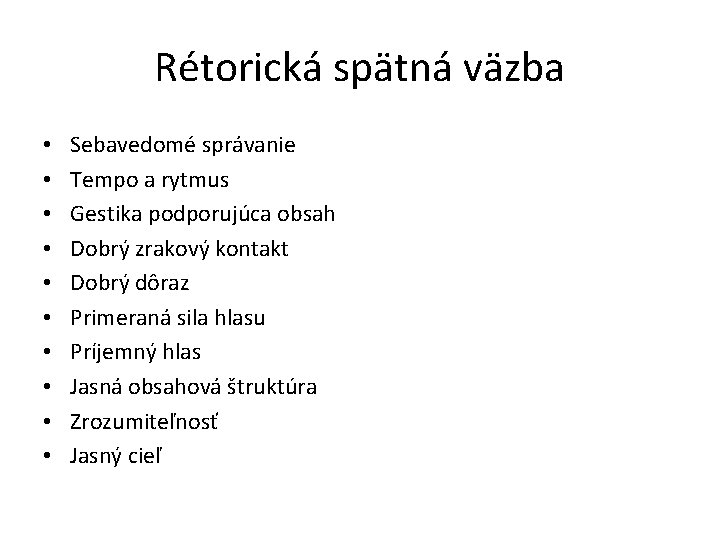 Rétorická spätná väzba • • • Sebavedomé správanie Tempo a rytmus Gestika podporujúca obsah