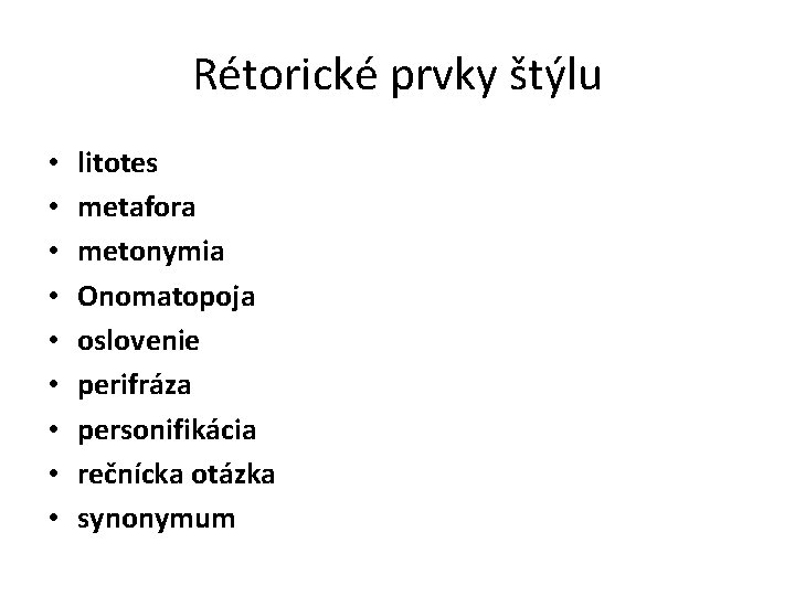 Rétorické prvky štýlu • • • litotes metafora metonymia Onomatopoja oslovenie perifráza personifikácia rečnícka