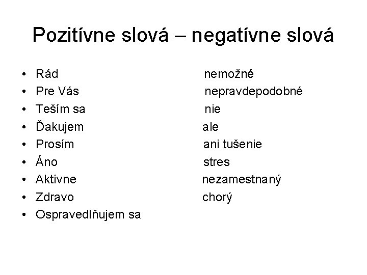 Pozitívne slová – negatívne slová • • • Rád Pre Vás Teším sa Ďakujem