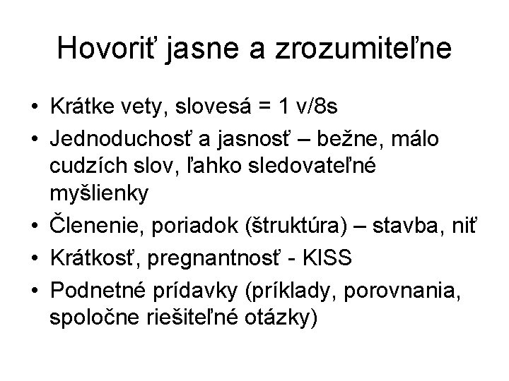 Hovoriť jasne a zrozumiteľne • Krátke vety, slovesá = 1 v/8 s • Jednoduchosť