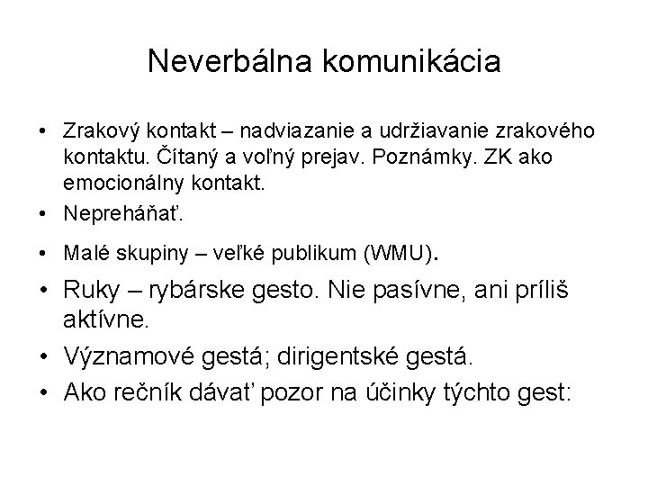 Neverbálna komunikácia • Zrakový kontakt – nadviazanie a udržiavanie zrakového kontaktu. Čítaný a voľný