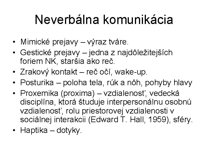 Neverbálna komunikácia • Mimické prejavy – výraz tváre. • Gestické prejavy – jedna z