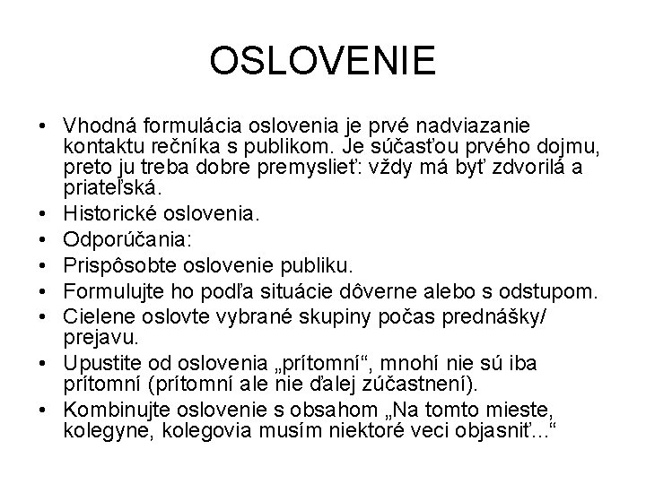 OSLOVENIE • Vhodná formulácia oslovenia je prvé nadviazanie kontaktu rečníka s publikom. Je súčasťou