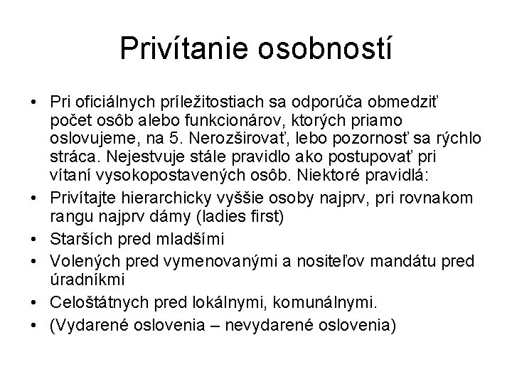 Privítanie osobností • Pri oficiálnych príležitostiach sa odporúča obmedziť počet osôb alebo funkcionárov, ktorých