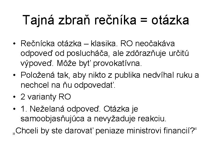 Tajná zbraň rečníka = otázka • Rečnícka otázka – klasika. RO neočakáva odpoveď od