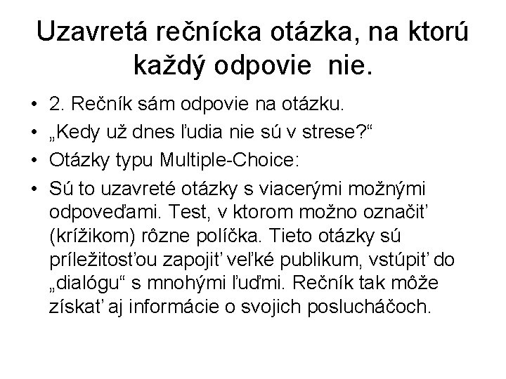 Uzavretá rečnícka otázka, na ktorú každý odpovie nie. • • 2. Rečník sám odpovie