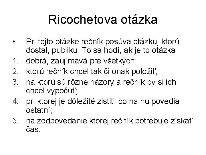 Ricochetova otázka • 1. 2. 3. 4. 5. Pri tejto otázke rečník posúva otázku,