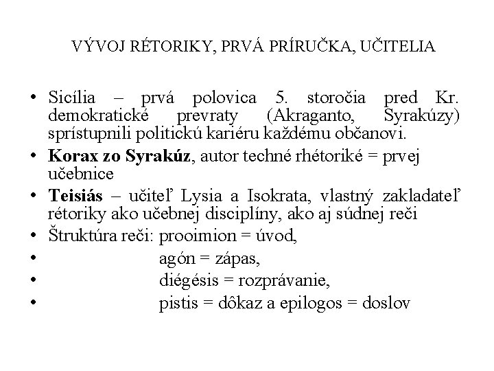 VÝVOJ RÉTORIKY, PRVÁ PRÍRUČKA, UČITELIA • Sicília – prvá polovica 5. storočia pred Kr.