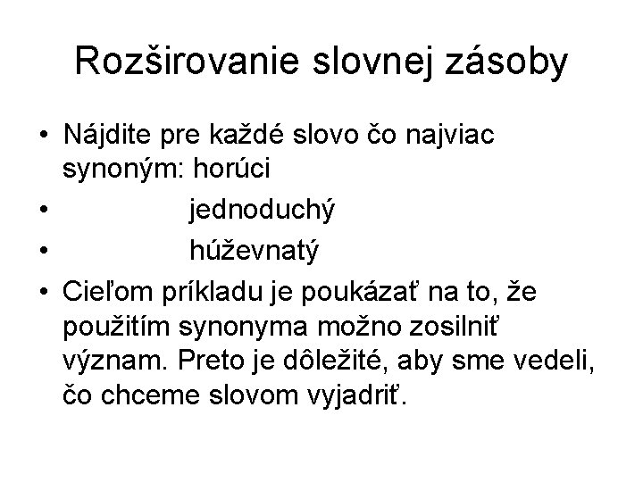 Rozširovanie slovnej zásoby • Nájdite pre každé slovo čo najviac synoným: horúci • jednoduchý