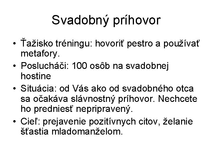 Svadobný príhovor • Ťažisko tréningu: hovoriť pestro a používať metafory. • Poslucháči: 100 osôb