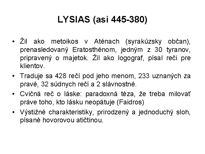 LYSIAS (asi 445 -380) • Žil ako metoikos v Aténach (syrakúzsky občan), prenasledovaný Eratosthénom,