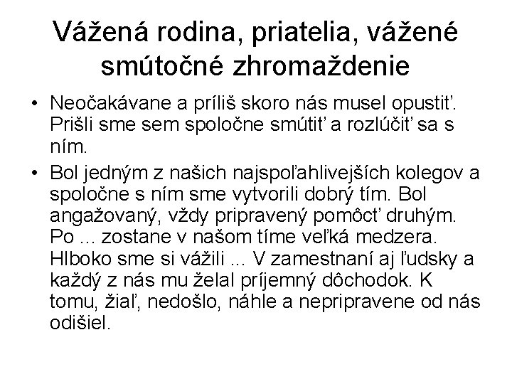 Vážená rodina, priatelia, vážené smútočné zhromaždenie • Neočakávane a príliš skoro nás musel opustiť.