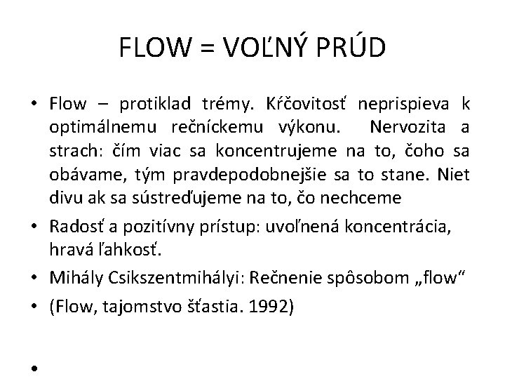 FLOW = VOĽNÝ PRÚD • Flow – protiklad trémy. Kŕčovitosť neprispieva k optimálnemu rečníckemu